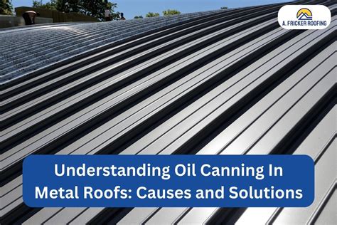 what causes oil canning in sheet metal|oil canning on metal roofs.